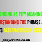 Trending 45 FTFY Meaning: Understanding the Phrase and Its Alternatives in 2025