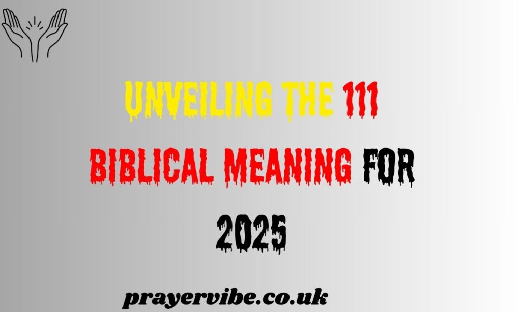 Unveiling the 111 Biblical Meaning for 2025