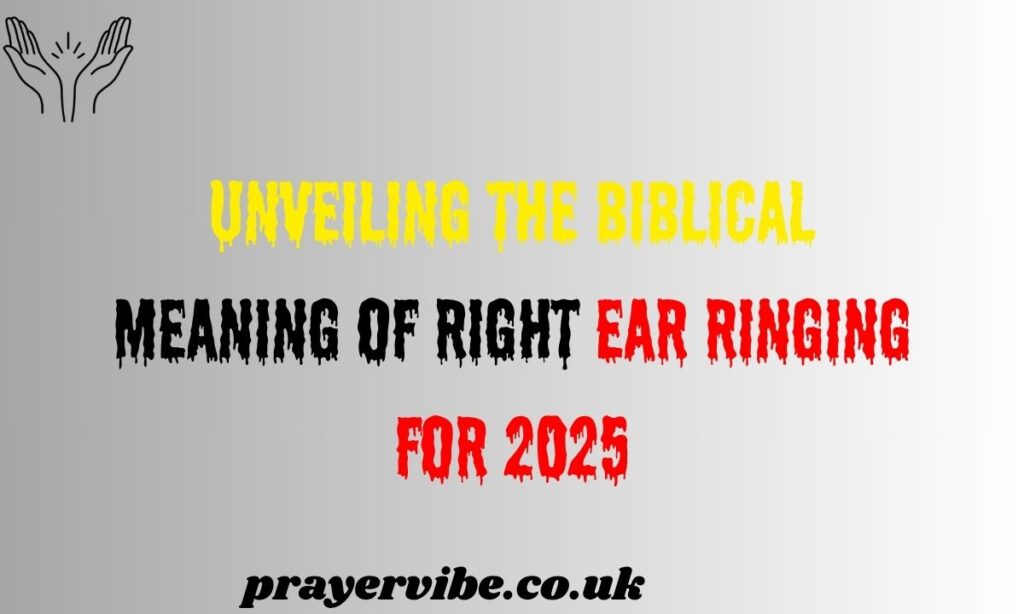 Unveiling the Biblical Meaning of Right Ear Ringing for 2025