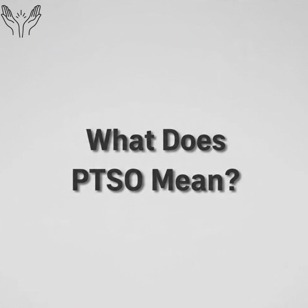 What Does PTSO Mean?